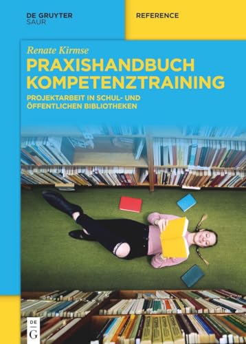 Praxishandbuch Kompetenztraining: Projektarbeit in Schul- und Öffentlichen Bibliotheken (De Gruyter Handbook) von De Gruyter Saur